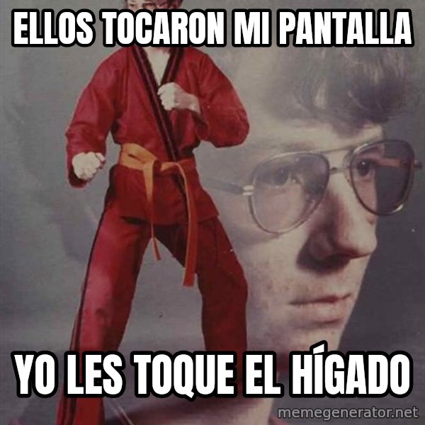 PTSD Karate Kyle meme: ellos tocaron mi pantalla / yo les toque el hígado