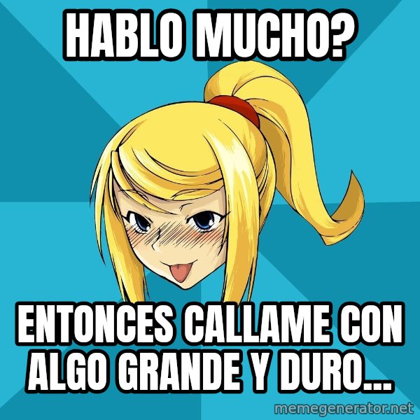 Horney Samus meme: Hablo mucho? / entonces callame con algo grande y duro...