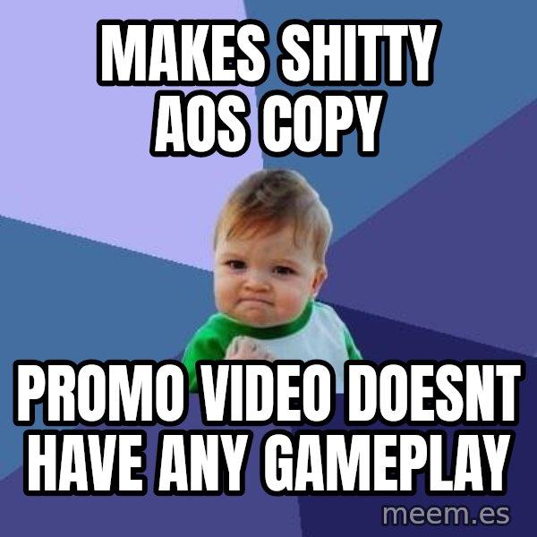 Success Kid meme: Makes shitty aos copy / promo video doesnt have any gameplay