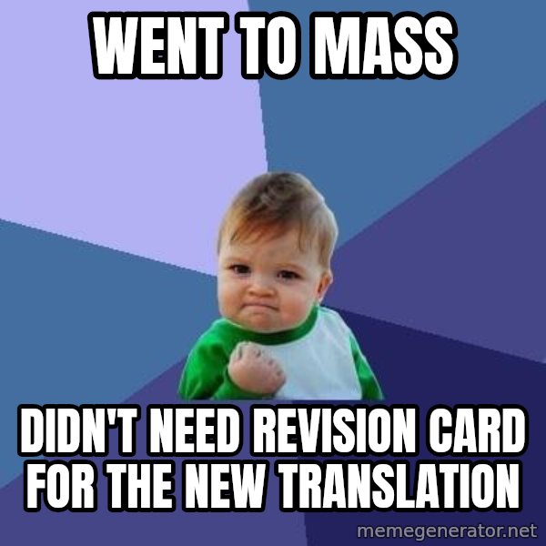 Success Kid meme: Went to mass / Didn't need revision card for the new translation
