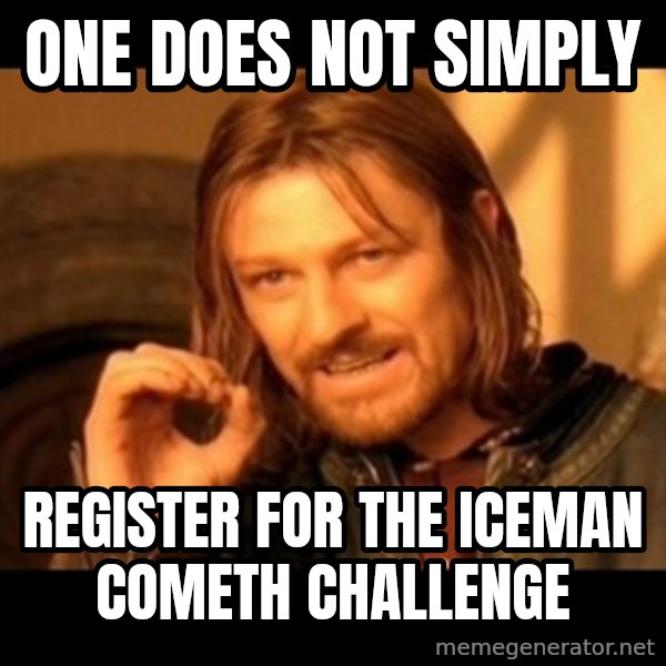 Does not simply walk into mordor Boromir  meme: One Does Not Simply / Register for the iceman Cometh CHallenge