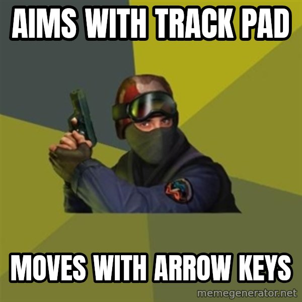 Counter Strike meme: Aims with track pad / Moves with arrow keys