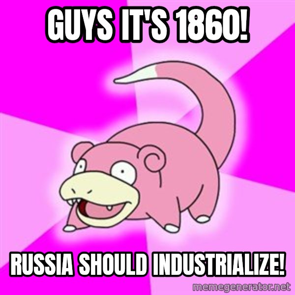 Slowpoke meme: Guys it's 1860! / Russia should industrialize!