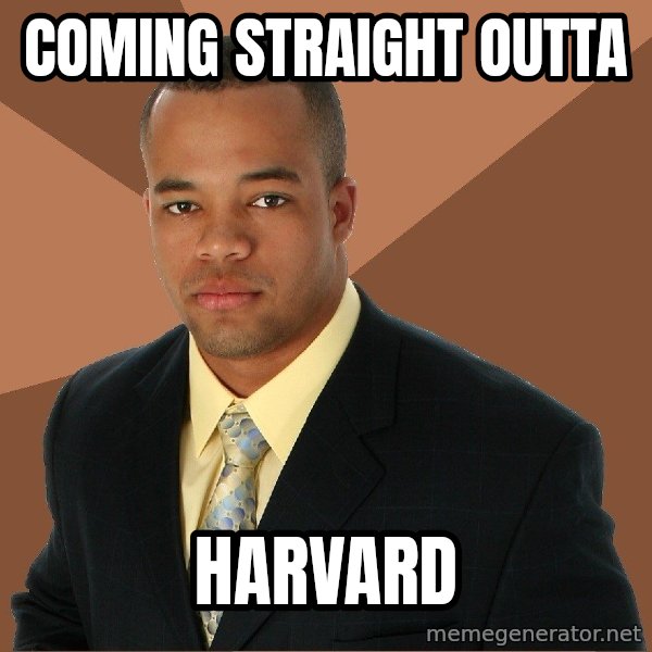 Successful Black Man meme: coming straight outta / harvard