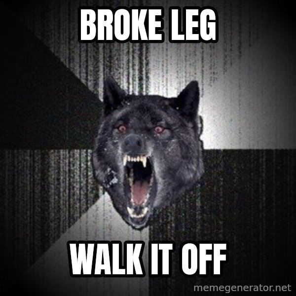 Insanity Wolf meme: broke leg / walk it off