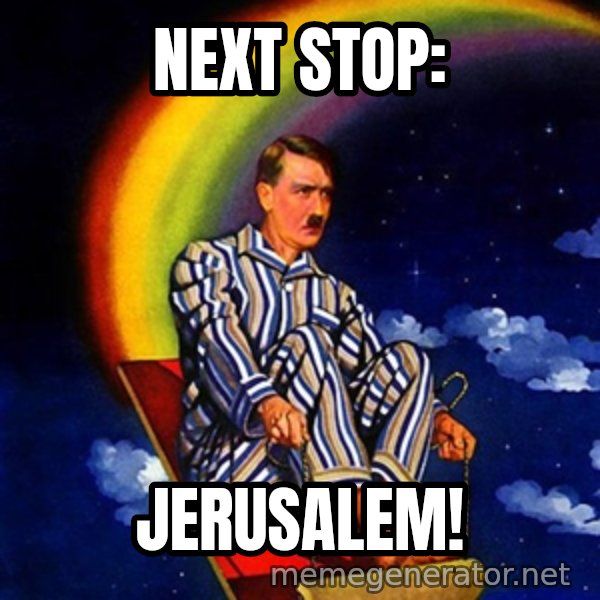 Bed Time Hitler meme: Next stop: / jerusalem!