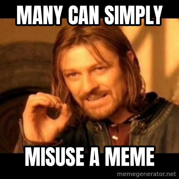 One Does Not Simply meme: Many can simply / misuse a meme