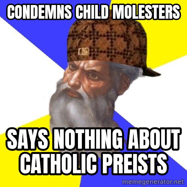 Scumbag God meme: condemns child molesters / says nothing about catholic preists