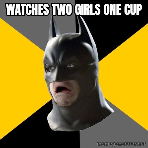 Bad Factman meme: Watches two girls one Cup
