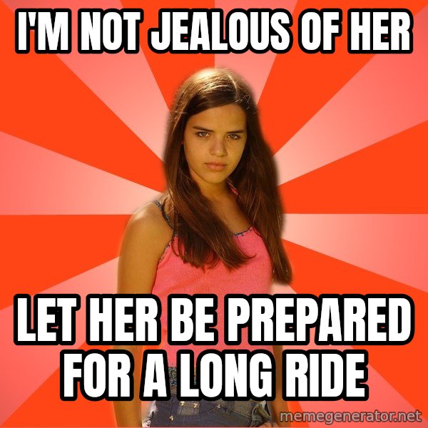 Jealous Girl meme: i'm not jealous of her / let her be prepared for a long ride