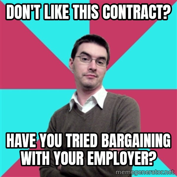 Privilege Denying Dude meme: Don't like this contract? / Have you tried bargaining with your employer?