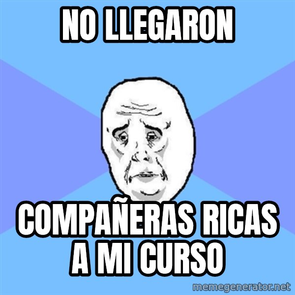 Okay Guy meme: no llegaron / compañeras ricas a mi curso