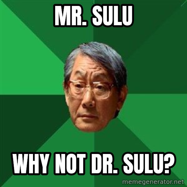 High Expectations Asian Father meme: Mr. Sulu / why not Dr. sulu?
