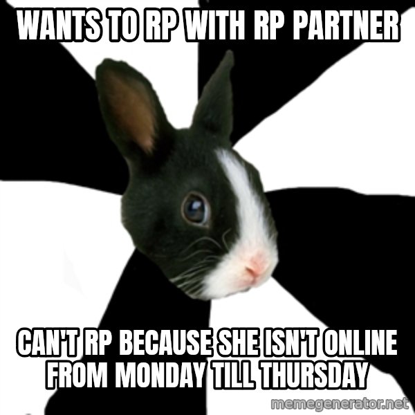 Roleplaying Rabbit meme: Wants to RP with rp partner / Can't rp because she isn't online from monday till thursday