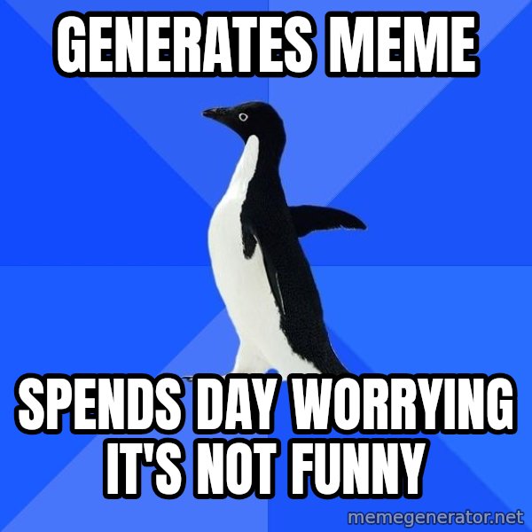 Socially Awkward Penguin meme: generates meme / spends day worrying it's not funny