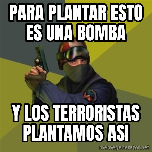 Counter Strike meme: para plantar esto es una bomba / y los terroristas plantamos asi