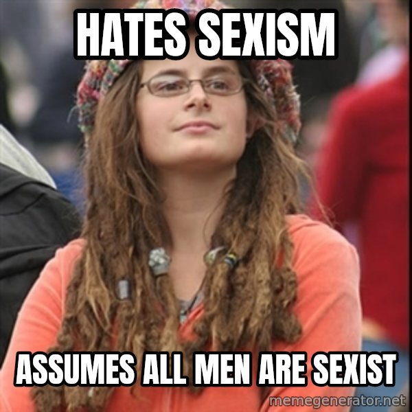 College Liberal meme: hates sexism / assumes all men are sexist