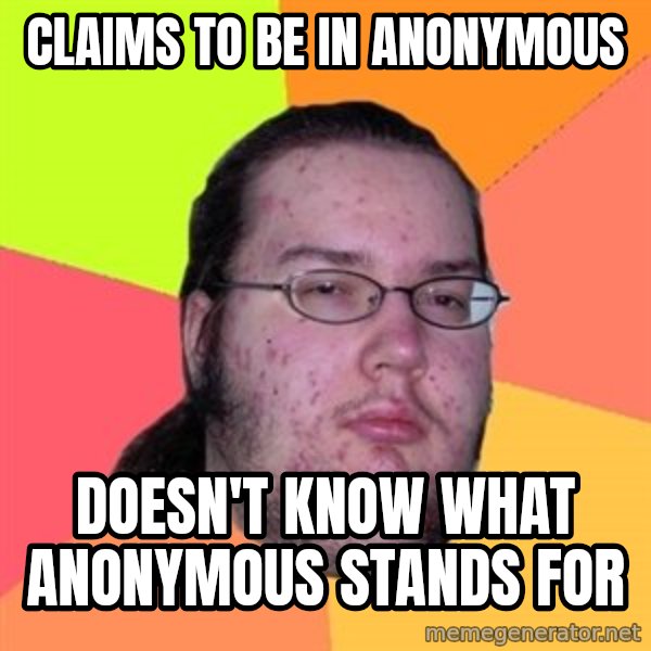 Butthurt Dweller meme: Claims to be in anonymous / doesn't know what anonymous stands for