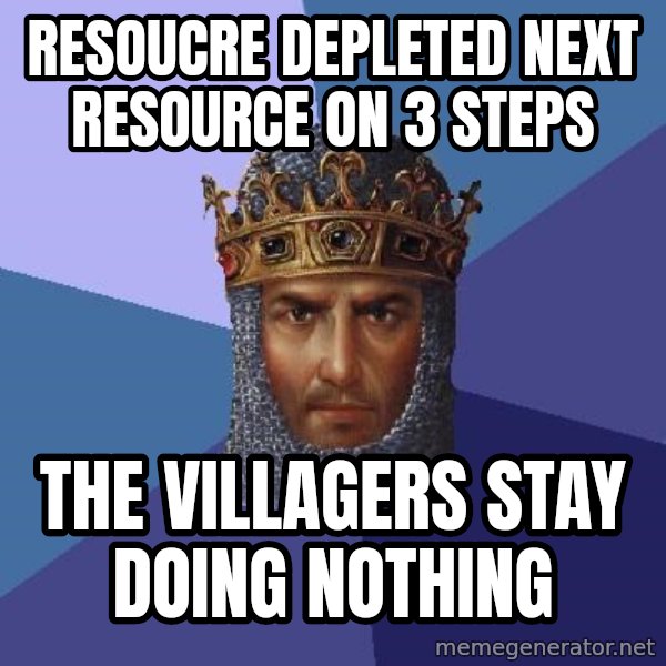 Age Of Empires meme: RESOUCRE DEPLETED NEXT RESOURCE ON 3 STEPS / THE VILLAGERS STAY DOING NOTHING