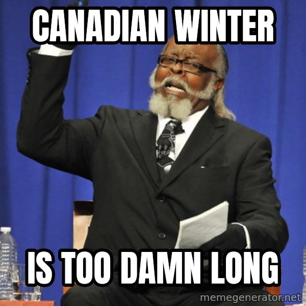 Rent Is Too Damn High meme: Canadian Winter / is too damn long