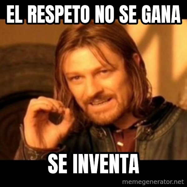 Does not simply walk into mordor Boromir  meme: El respeto no se gana / se inventa