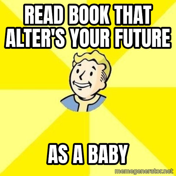 Fallout 3 meme: Read book that alter's your future / as a baby