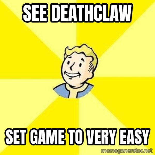 Fallout 3 meme: See deathclaw / set game to very easy