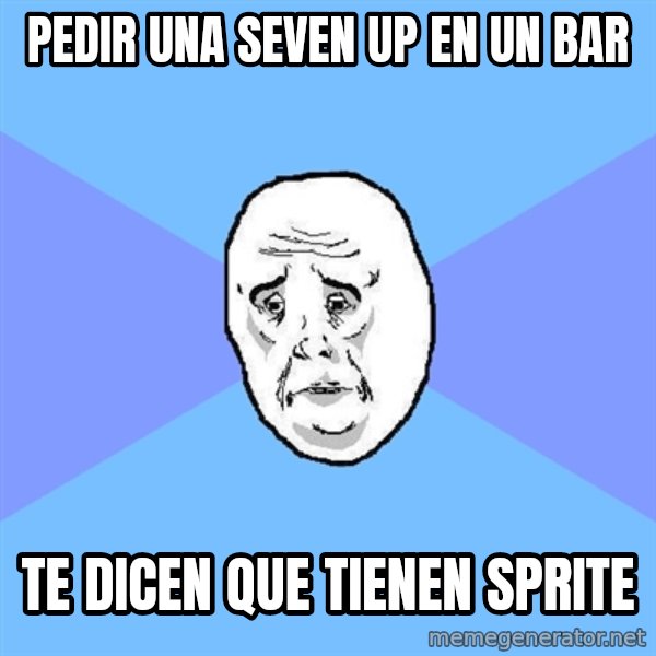 Okay Guy meme: Pedir una seven Up en un bar / Te dicen que tienen Sprite
