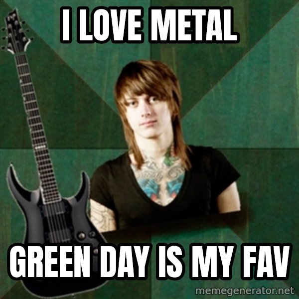 Progressive Guitarist meme: i love metal / green day is my fav