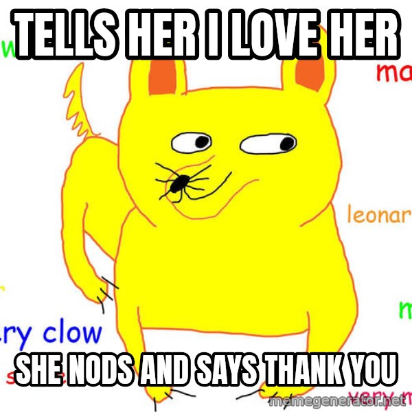 Forever Alone meme: tells her i love her / she nods and says thank you