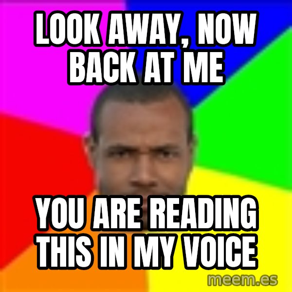 Old Spice Guy meme: look away, now back at me / You are reading this in my voice