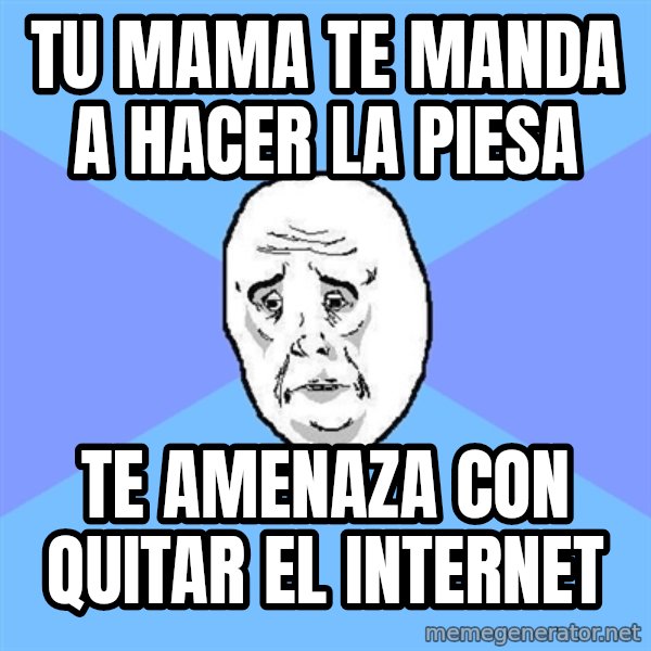 Okay Guy meme: tu mama te manda a hacer la piesa / te amenaza con quitar el internet