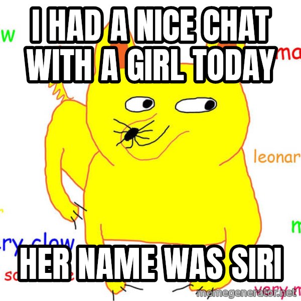 Forever Alone meme: i had a nice chat with a girl today / her name was siri