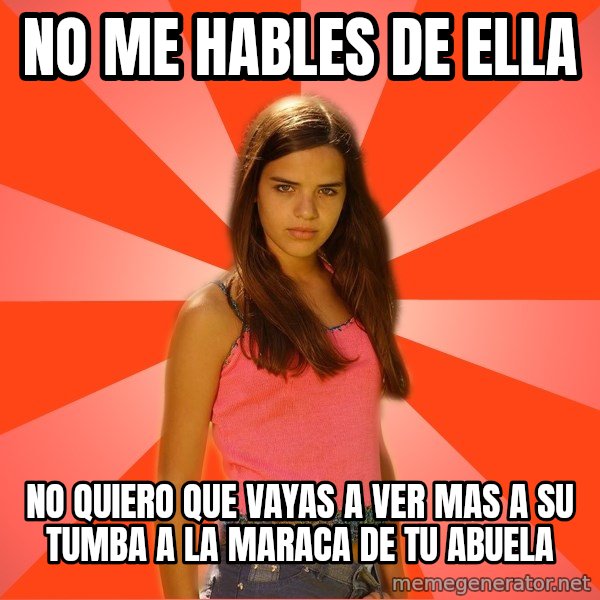 Jealous Girl meme: no me hables de ella / no quiero que vayas a ver mas a su tumba a la maraca de tu abuela