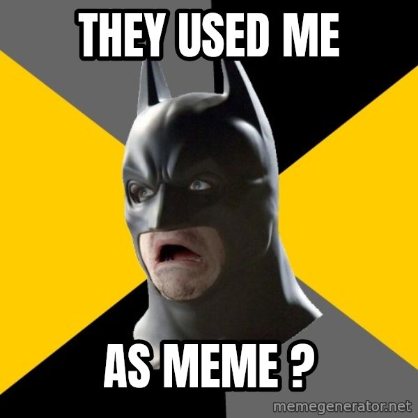 Bad Factman meme: They used me / as meme ?