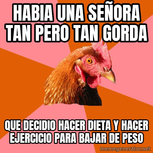 Anti Joke Chicken meme: habia una señora tan pero tan gorda / que decidio hacer dieta y hacer ejercicio para bajar de peso