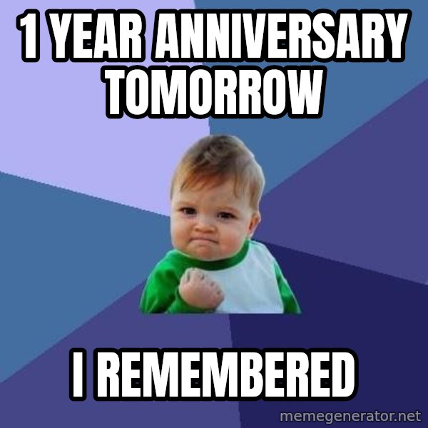 Success Kid meme: 1 Year Anniversary tomorrow / i remembered