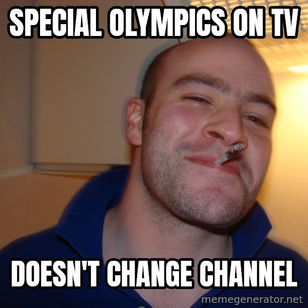 Good Guy Greg meme: Special olympics on tv / doesn't change channel