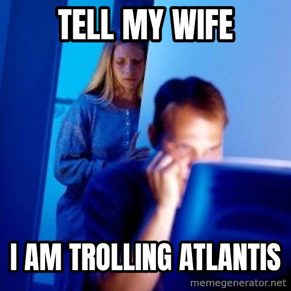 Internet Husband meme: TELL MY WIFE / I AM TROLLING ATLANTIS