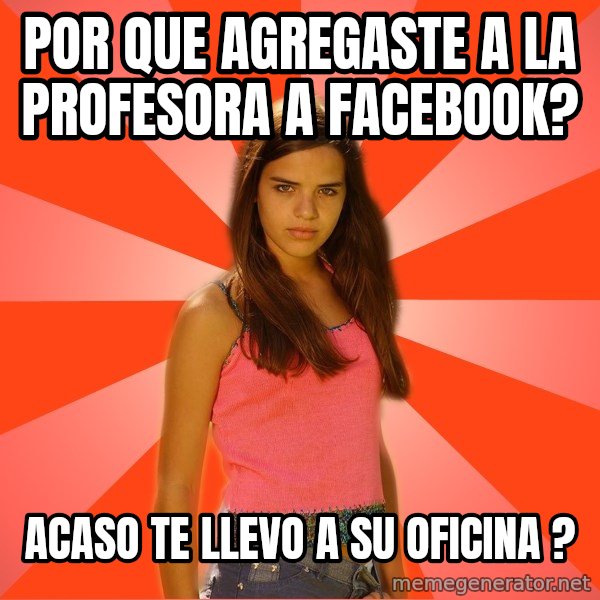 Jealous Girl meme: por que agregaste a la profesora a facebook? / acaso te llevo a su oficina ?