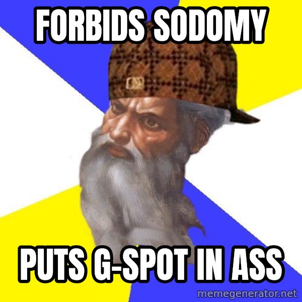 Scumbag God meme: Forbids sodomy / Puts G-spot in ass
