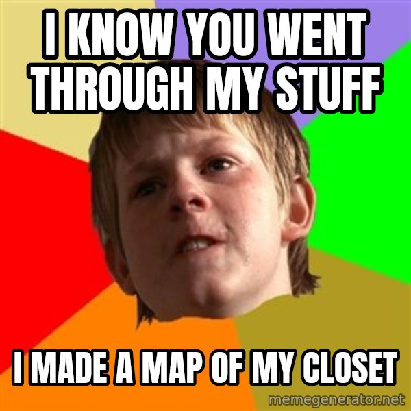 Angry School Boy meme: i know you went through my stuff / i made a map of my closet