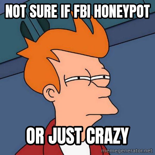 Futurama Fry meme: Not sure if fbi honeypot / or just crazy