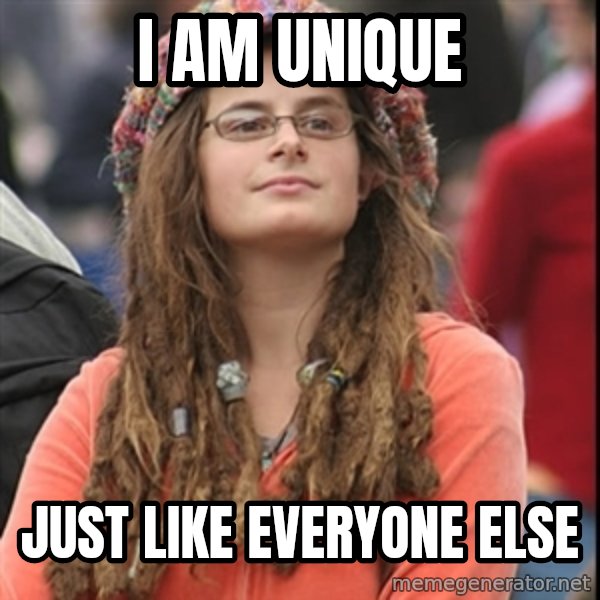College Liberal meme: I am unique / just like everyone else