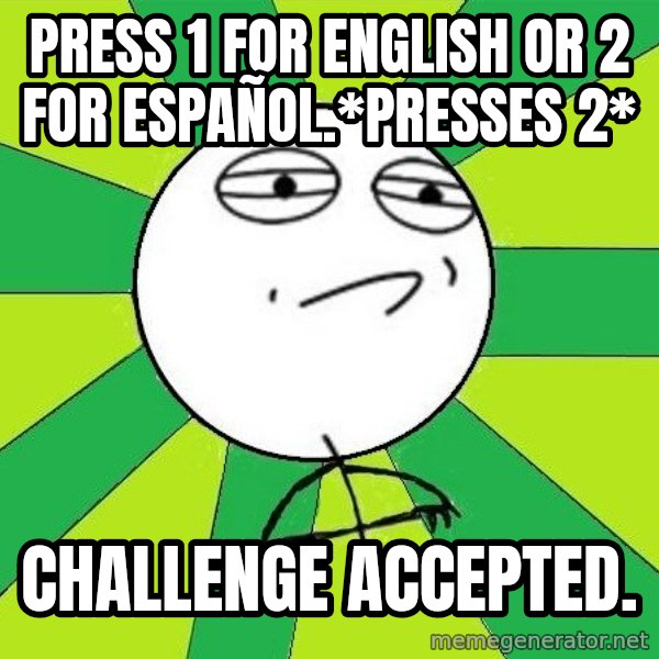 Challenge Accepted 2 meme: press 1 for english or 2 for español.*PRESSES 2* / challenge accepted.