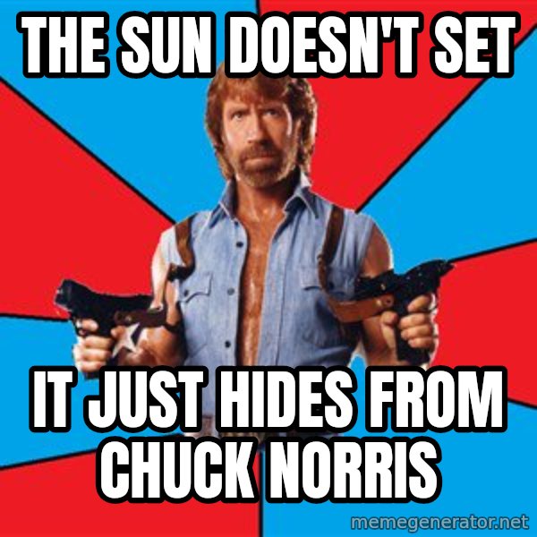 Chuck Norris  meme: The sun doesn't set / it just hides from chuck norris