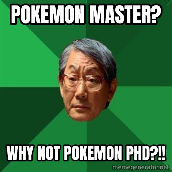 High Expectations Asian Father meme: pokemon master? / Why not Pokemon phd?!!