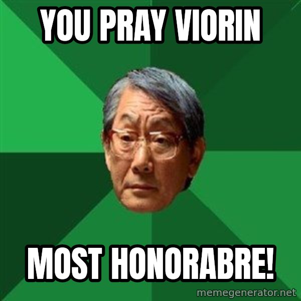 High Expectations Asian Father meme: You pray viorin / Most honorabre!