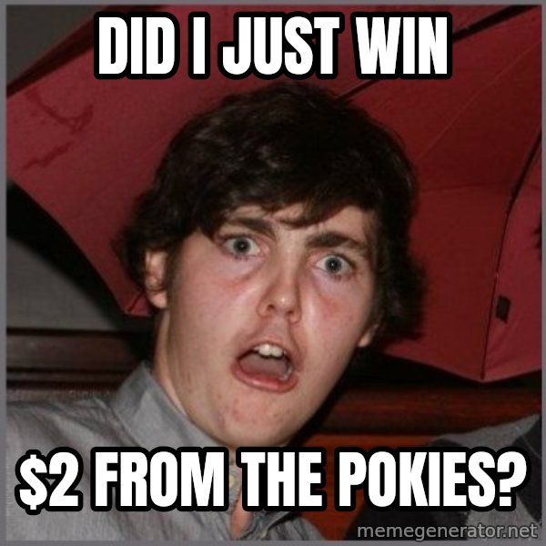 Shocked Dylan meme: DID I JUST WIN / $2 FROM THE POKIES?