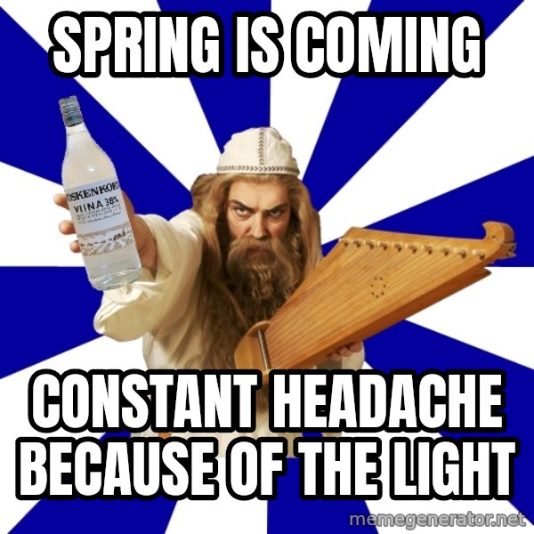 FinnishProblems meme: SPRING IS COMING / CONSTANT HEADACHE BECAUSE OF THE LIGHT